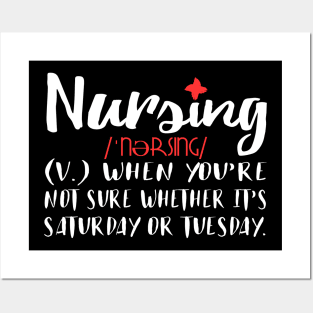 Nursing When You're Not Sure If It's Saturday Or Tuesday Posters and Art